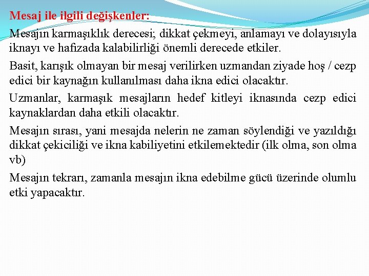 Mesaj ile ilgili değişkenler: Mesajın karmaşıklık derecesi; dikkat çekmeyi, anlamayı ve dolayısıyla iknayı ve