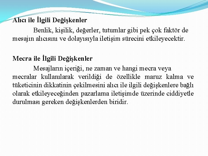 Alıcı ile İlgili Değişkenler Benlik, kişilik, değerler, tutumlar gibi pek çok faktör de mesajın