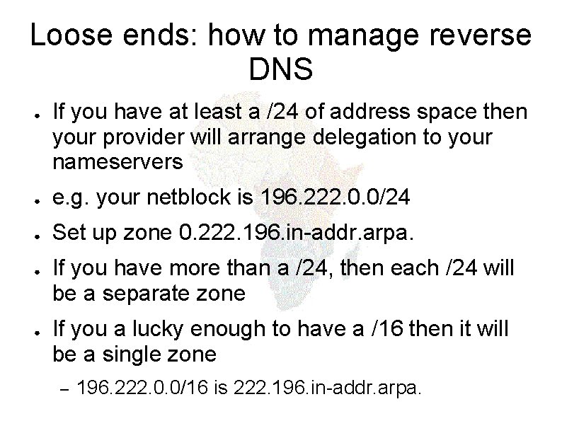 Loose ends: how to manage reverse DNS ● If you have at least a