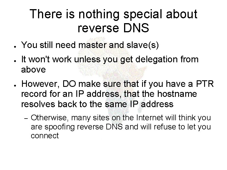 There is nothing special about reverse DNS ● ● ● You still need master
