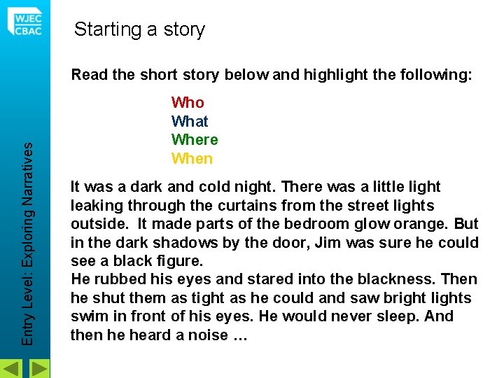 Starting a story Entry Level: Exploring Narratives Read the short story below and highlight