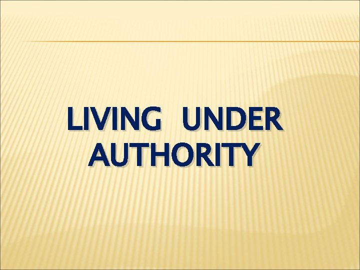 LIVING UNDER AUTHORITY 