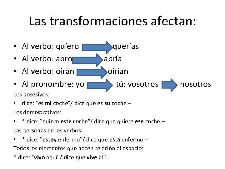 Las transformaciones afectan: • • Al verbo: quiero Al verbo: abro Al verbo: oirán