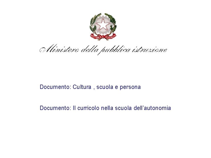 Documento: Cultura , scuola e persona Documento: Il curricolo nella scuola dell’autonomia 