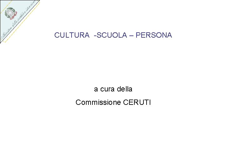 CULTURA -SCUOLA – PERSONA a cura della Commissione CERUTI 