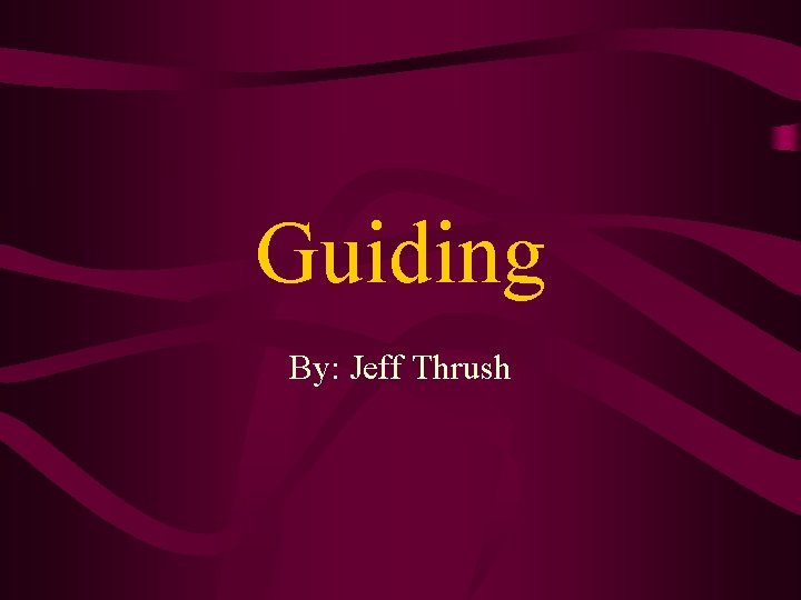 Guiding By: Jeff Thrush 