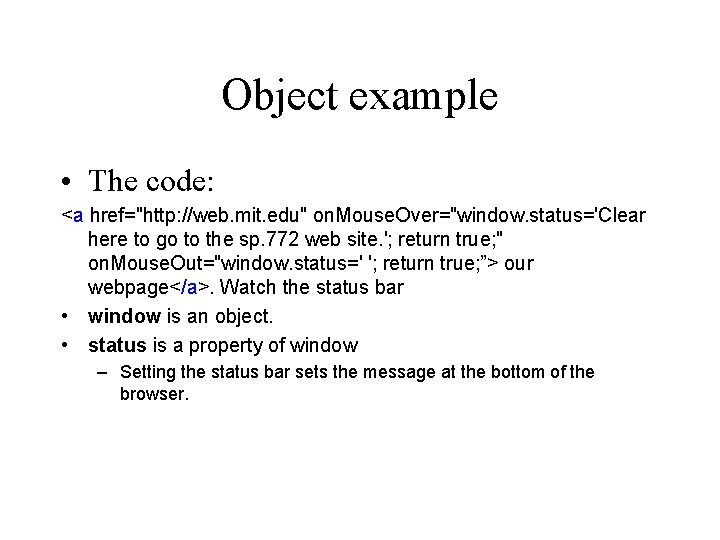 Object example • The code: <a href="http: //web. mit. edu" on. Mouse. Over="window. status='Clear