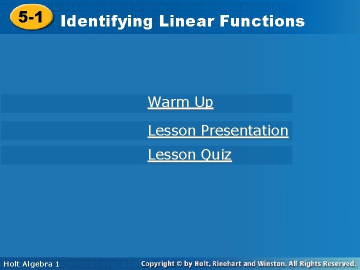 5 -1 Identifying. Linear. Functions Warm Up Lesson Presentation Lesson Quiz Holt Algebra 1