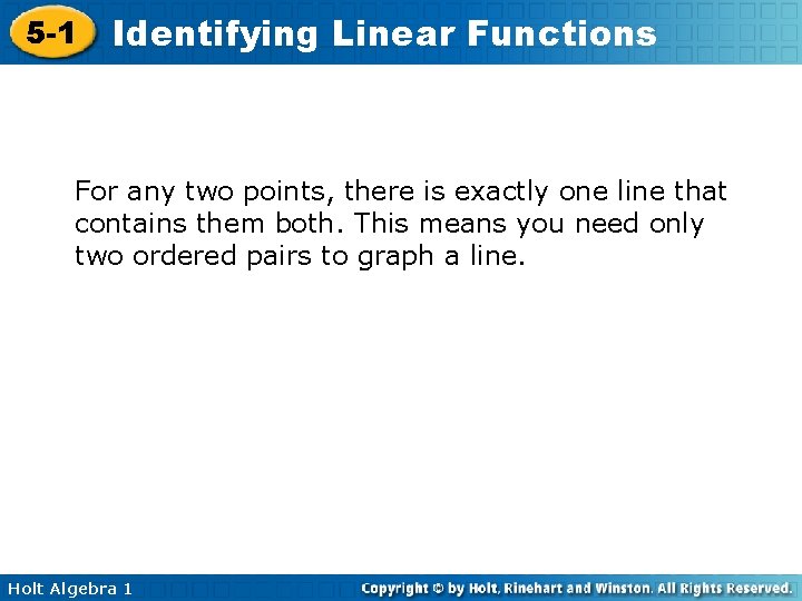 5 -1 Identifying Linear Functions For any two points, there is exactly one line