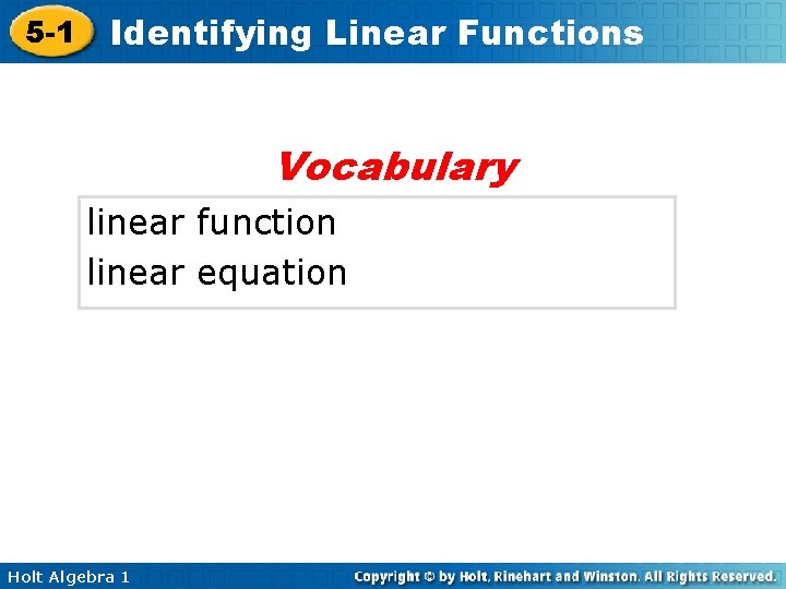 5 -1 Identifying Linear Functions Vocabulary linear function linear equation Holt Algebra 1 