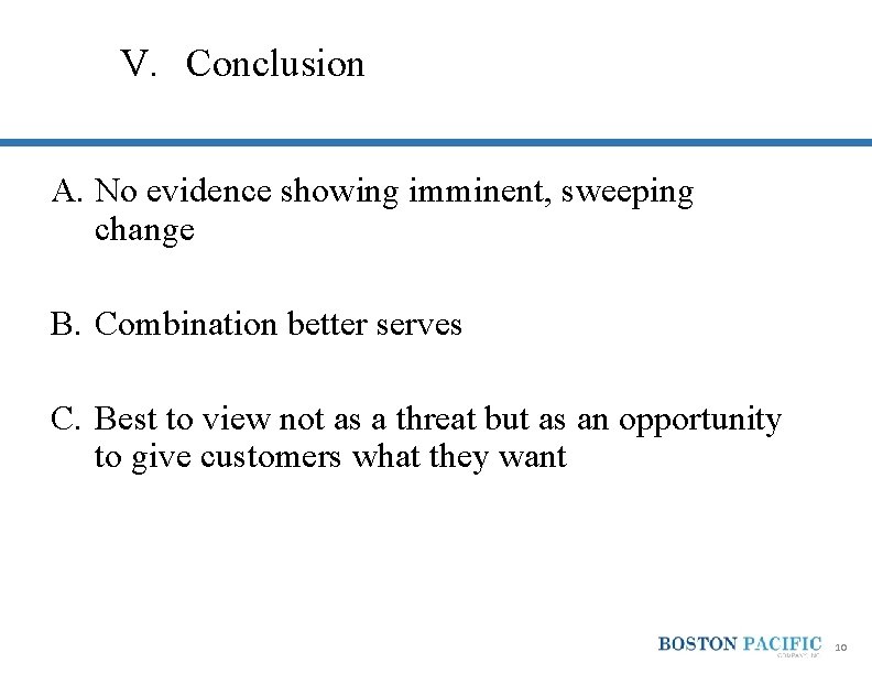 V. Conclusion A. No evidence showing imminent, sweeping change B. Combination better serves C.