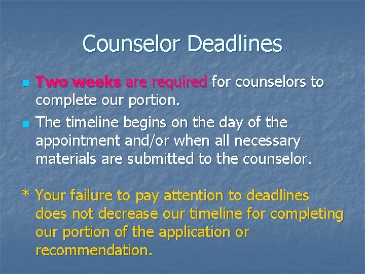 Counselor Deadlines n n Two weeks are required for counselors to complete our portion.