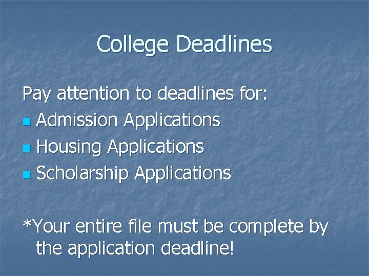 College Deadlines Pay attention to deadlines for: n Admission Applications n Housing Applications n