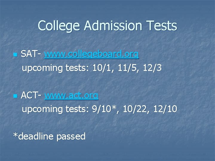 College Admission Tests n n SAT- www. collegeboard. org upcoming tests: 10/1, 11/5, 12/3