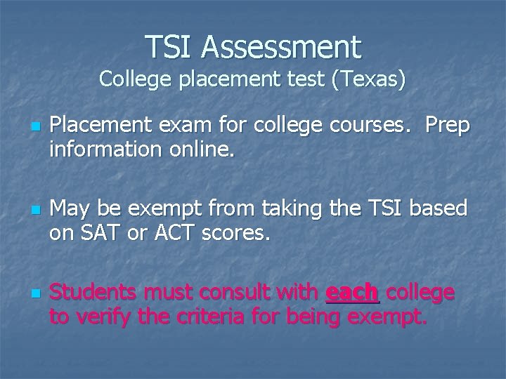 TSI Assessment College placement test (Texas) n n n Placement exam for college courses.