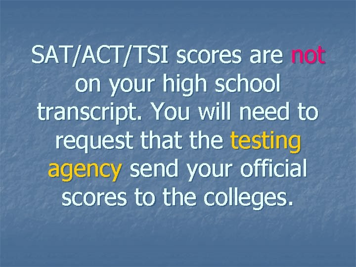 SAT/ACT/TSI scores are not on your high school transcript. You will need to request