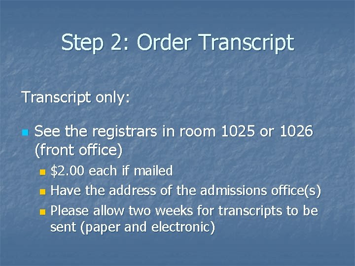 Step 2: Order Transcript only: n See the registrars in room 1025 or 1026