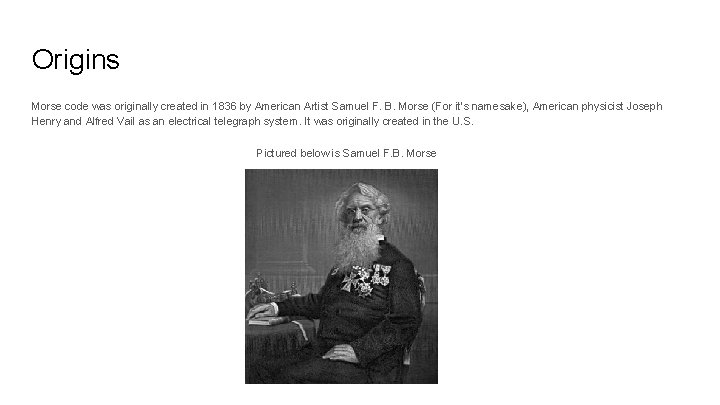 Origins Morse code was originally created in 1836 by American Artist Samuel F. B.