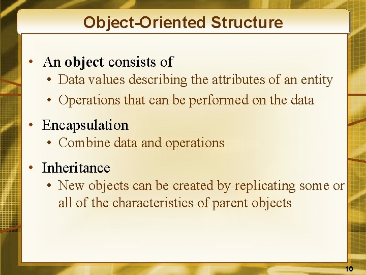 Object-Oriented Structure • An object consists of • Data values describing the attributes of