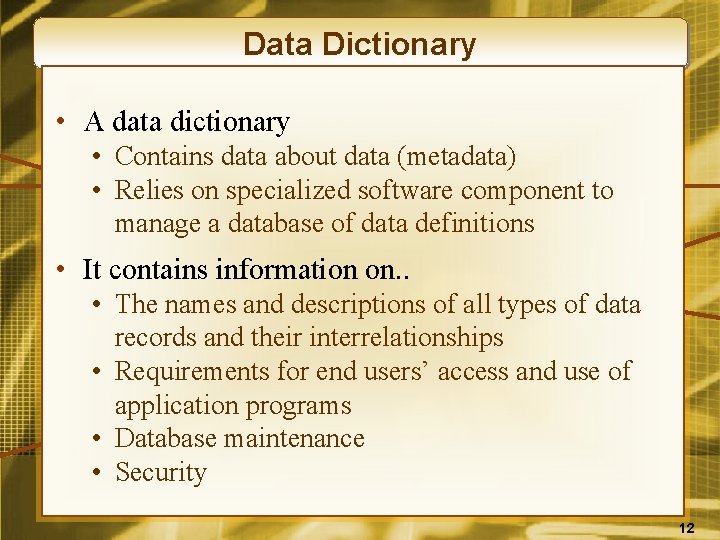 Data Dictionary • A data dictionary • Contains data about data (metadata) • Relies