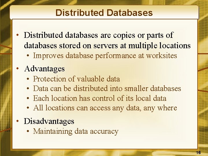 Distributed Databases • Distributed databases are copies or parts of databases stored on servers