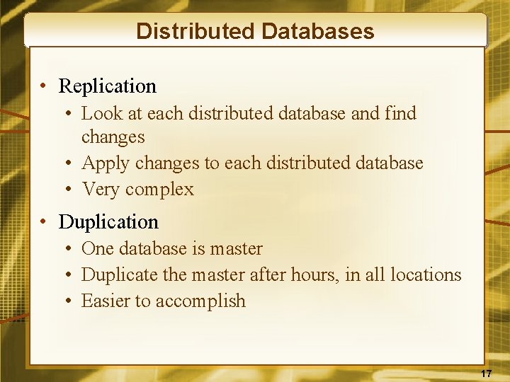 Distributed Databases • Replication • Look at each distributed database and find changes •