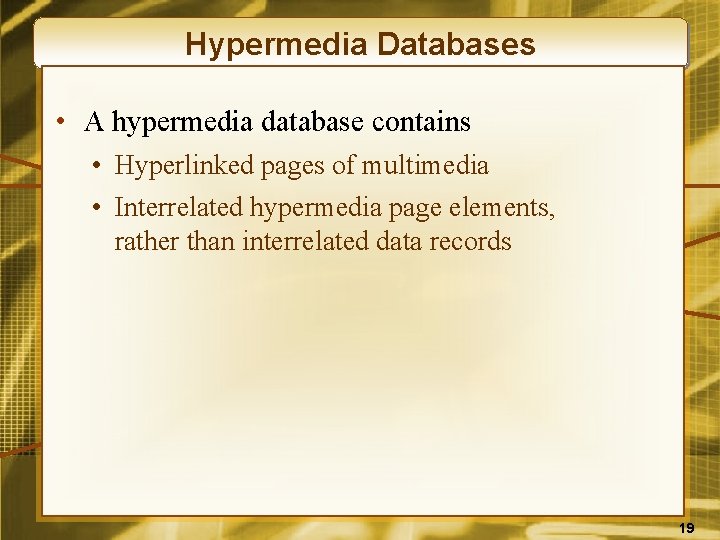 Hypermedia Databases • A hypermedia database contains • Hyperlinked pages of multimedia • Interrelated