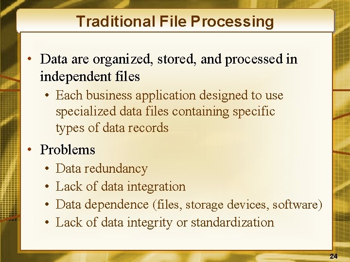 Traditional File Processing • Data are organized, stored, and processed in independent files •