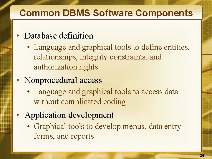 Common DBMS Software Components • Database definition • Language and graphical tools to define