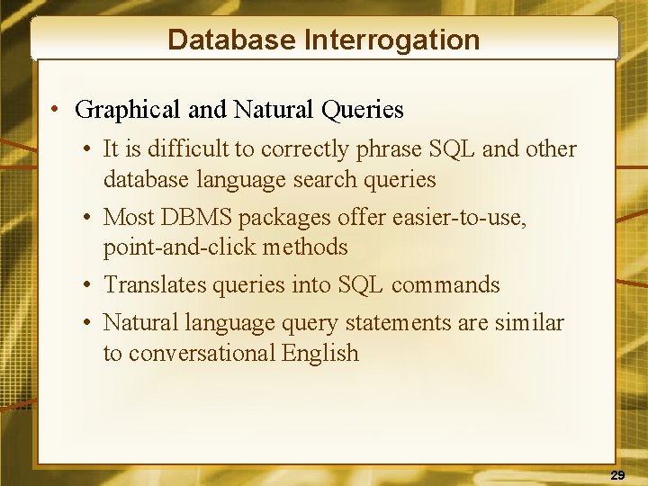 Database Interrogation • Graphical and Natural Queries • It is difficult to correctly phrase