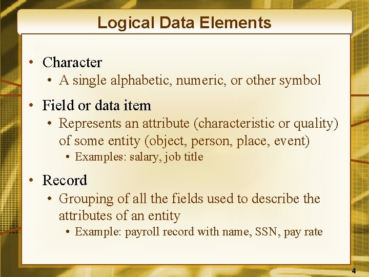 Logical Data Elements • Character • A single alphabetic, numeric, or other symbol •