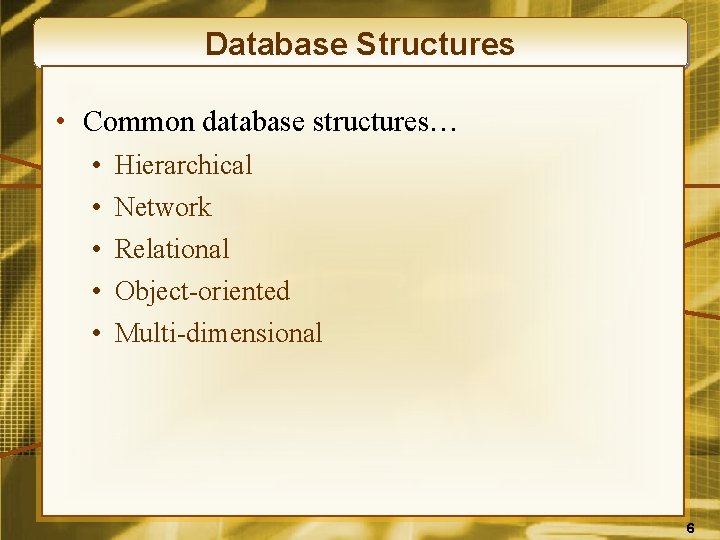 Database Structures • Common database structures… • • • Hierarchical Network Relational Object-oriented Multi-dimensional