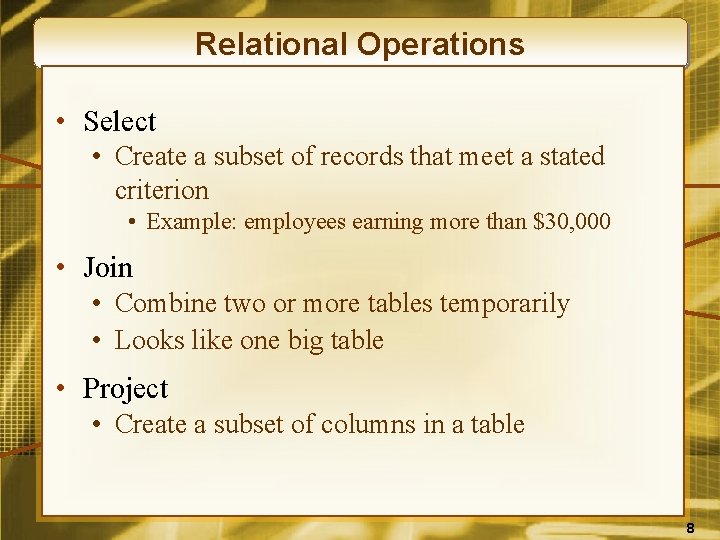 Relational Operations • Select • Create a subset of records that meet a stated