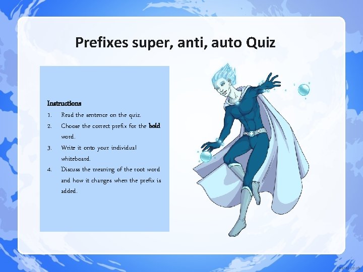 Prefixes super, anti, auto Quiz Instructions 1. Read the sentence on the quiz. 2. Prefixes super, anti, auto Quiz Instructions 1. Read the sentence on the quiz. 2.