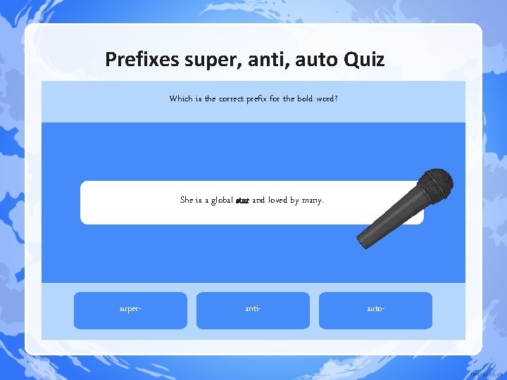 Prefixes super, anti, auto Quiz Which is the correct prefix for the bold word? Prefixes super, anti, auto Quiz Which is the correct prefix for the bold word?