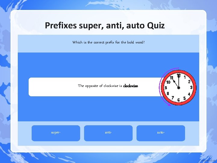 Prefixes super, anti, auto Quiz Which is the correct prefix for the bold word? Prefixes super, anti, auto Quiz Which is the correct prefix for the bold word?