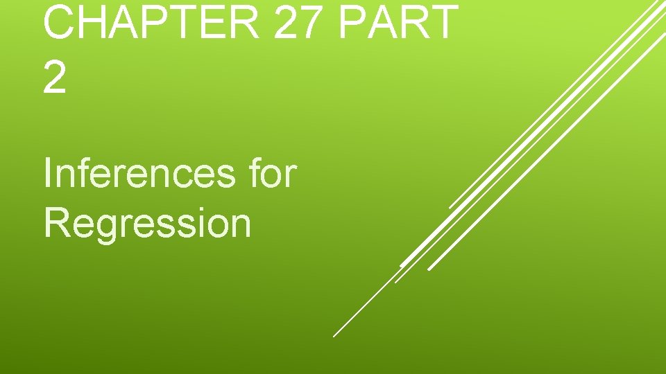 CHAPTER 27 PART 2 Inferences for Regression 