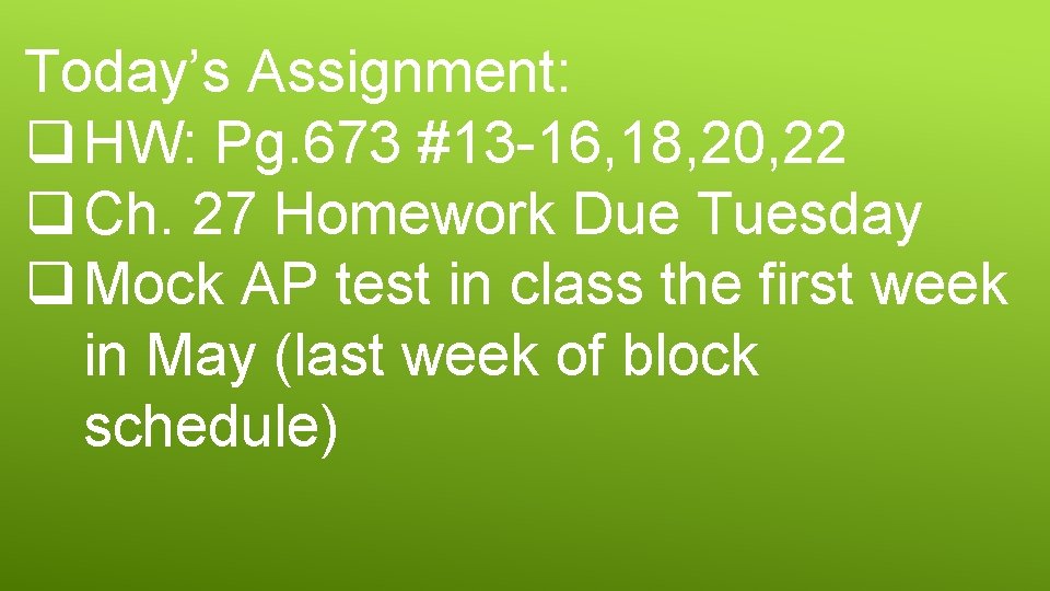 Today’s Assignment: q HW: Pg. 673 #13 -16, 18, 20, 22 q Ch. 27