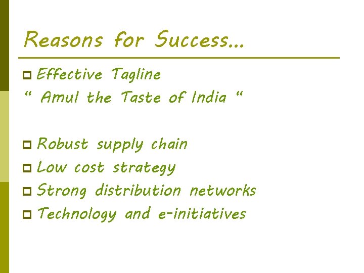 Reasons for Success… p Effective Tagline “ Amul the Taste of India “ p