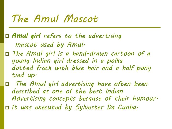 The Amul Mascot Amul girl refers to the advertising mascot used by Amul. p