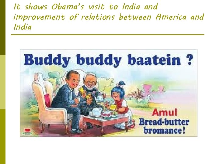 It shows Obama’s visit to India and improvement of relations between America and India