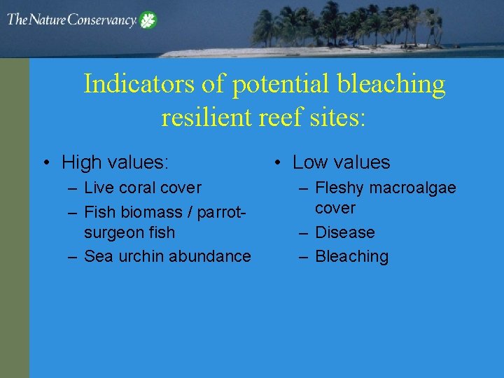 Indicators of potential bleaching resilient reef sites: • High values: – Live coral cover