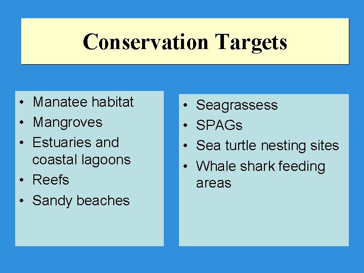 Conservation Targets • Manatee habitat • Mangroves • Estuaries and coastal lagoons • Reefs