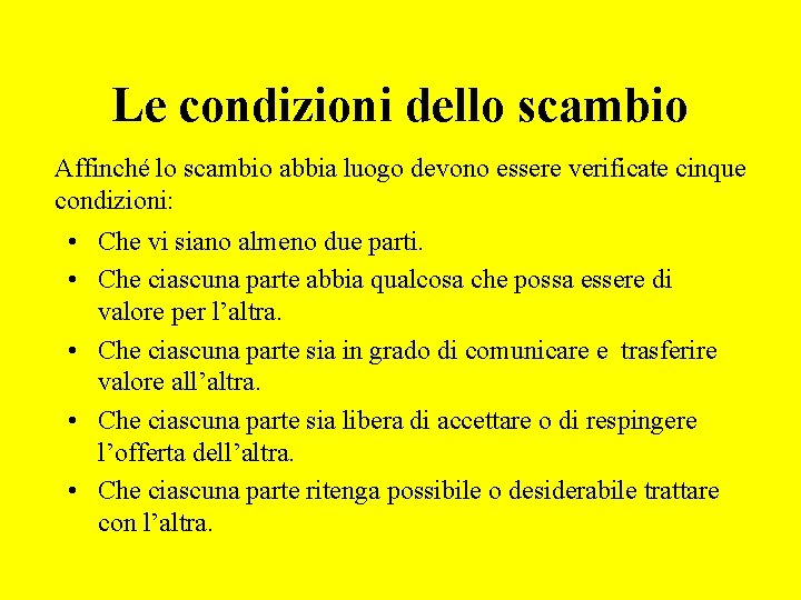 Le condizioni dello scambio Affinché lo scambio abbia luogo devono essere verificate cinque condizioni: