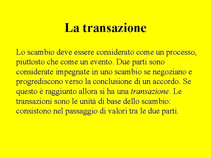 La transazione Lo scambio deve essere considerato come un processo, piuttosto che come un