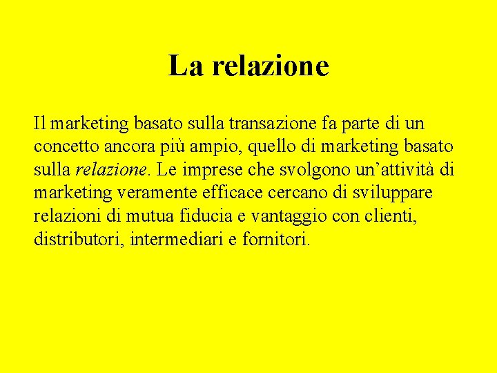 La relazione Il marketing basato sulla transazione fa parte di un concetto ancora più La relazione Il marketing basato sulla transazione fa parte di un concetto ancora più