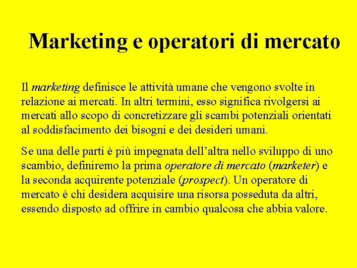 Marketing e operatori di mercato Il marketing definisce le attività umane che vengono svolte
