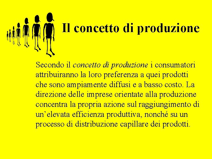 Il concetto di produzione Secondo il concetto di produzione i consumatori attribuiranno la loro