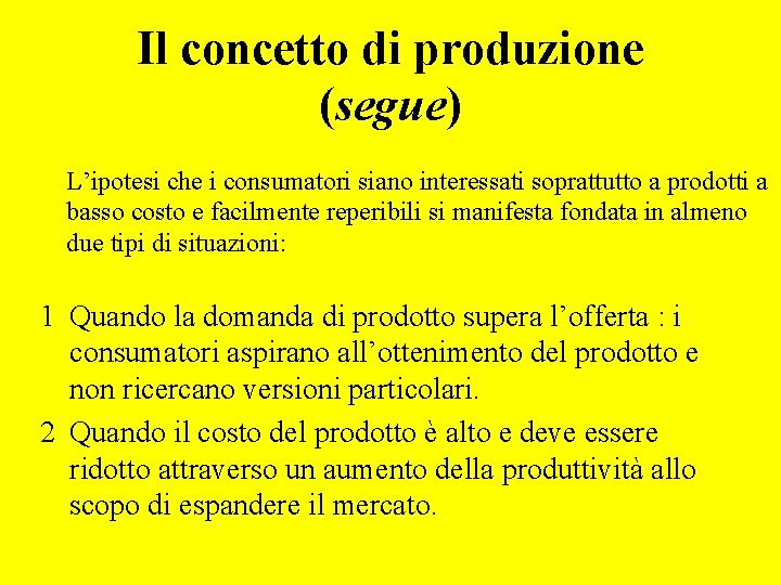 Il concetto di produzione (segue) L’ipotesi che i consumatori siano interessati soprattutto a prodotti
