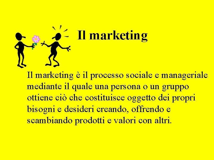 Il marketing è il processo sociale e manageriale mediante il quale una persona o